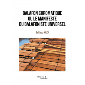 Balafon chromatique ou le manifeste du balafoniste universel - Grand Format