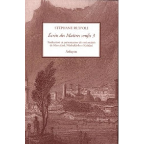Ecrits des maitres soufis - Tome 3, Trois traités de Khotalânî, Nûrbakhsh et Kâshânî