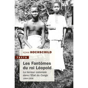 Les fantômes du roi Léopold - La terreur coloniale dans l'Etat du Congo, 1884-1908 - Poche