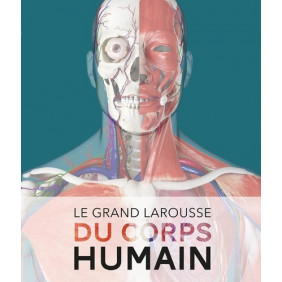 Le Grand Larousse du corps humain - Grand Format édition actualisée