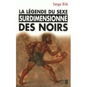 LA LEGENDE DU SEXE SURDIMENSIONNE DES NOIRS