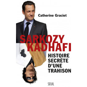 Sarkozy-Kadhafi - Histoire secrète d'une trahison