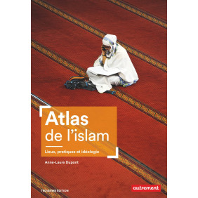Atlas de l'islam - Lieux, pratiques et idéologie 3e édition - Grand Format