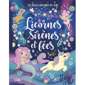 Les belles histoires du soir - Licornes, sirènes et fées - Dès 3 ans