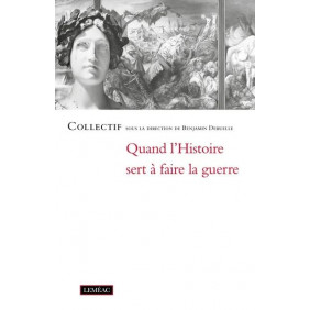 Quand l'histoire sert à faire la guerre