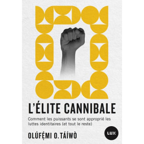 L'élite cannibale - Comment les puissants se sont approprié les luttes identitaires (et tout le reste) - Poche