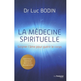 La médecine spirituelle - Soigner l'âme pour guérir le corps - édition revue et augmentée - Grand Format