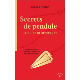 Secrets de pendule - Le guide de référence - Le guide complet pour tout connaître de la radiesthésie - Poche