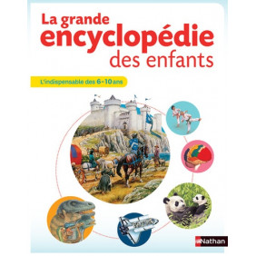 La grande encyclopédie des enfants - 6-10 ans - Nathan: L'indispensable des 6-10 ans