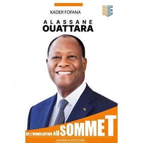 Alassane OUATTARA, de l'humiliation au sommet - Kader Fofana