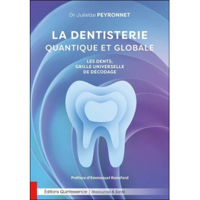 La dentisterie quantique et globale - Les dents, grille universelle de décodage - Grand Format