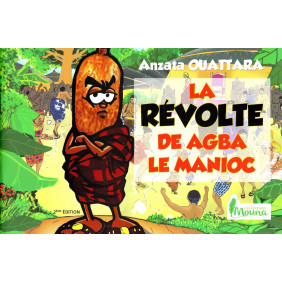 La révolte de Agba le manioc - ANZATA OUATTARA