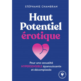 Haut potentiel érotique - Pour une sexualité hypersensible épanouissante et décomplexée - Poche
