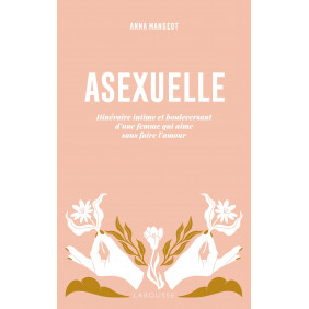 Asexuelle - Itinéraire intime et bouleversant d'une femme qui aime sans faire l'amour - Grand Format