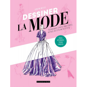 Dessiner la mode - Techniques étape par étape, silhouettes, styles & textures - Grand Format