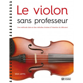 Le violon sans professeur - Une méthode claire et des mélodies choisies à l'intention du débutant