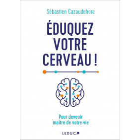 Eduquez votre cerveau ! - Pour devenir maitre de votre vie - Grand Format