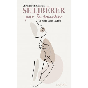 Se libérer par le toucher - Le corps et ses secrets - Grand Format