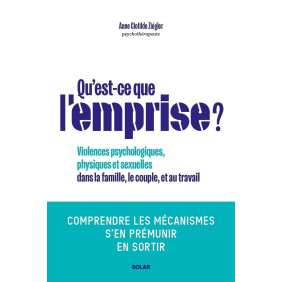 Qu'est-ce que l'emprise ? - Comprendre les mécanismes de prédation, s'en prémunir, en sortir - Grand Format