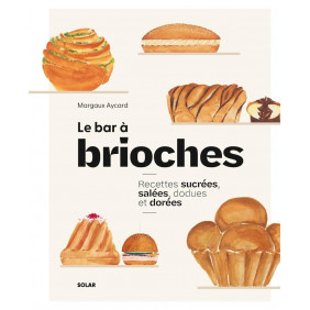Le bar à brioches - Recettes sucrées, salées, dodues et dorées - Grand Format