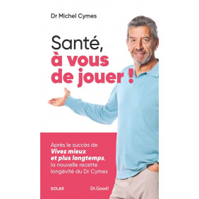 Santé, à vous de jouer ! - La nouvelle recette longévité du Dr Cymes - Grand Format