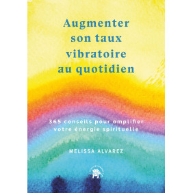Augmenter son taux vibratoire au quotidien - 365 conseils pour amplifier votre énergie spirituels - Grand Format