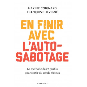 En finir avec l'auto-sabotage - La méthode des 7 profils pour sortir du cercle vicieux - Grand Format