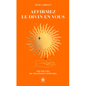 Affirmez le divin en vous - Les 150 clés du traitement spirituel - Poche