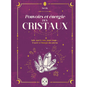 Pouvoirs et énergie des cristaux - Jade, quartz rose, jaspe rouge...S'ouvrir à l'énergie des pierres - Grand Format