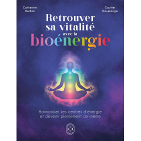 Retrouver sa vitalité avec la bioénergie - Harmoniser ses centres d'énergie et devenir pleinement soi-même - Grand Format