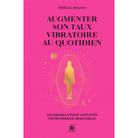 Augmenter son taux vibratoire au quotidien - 365 conseils pour amplifier votre énergie spirituelle - Poche