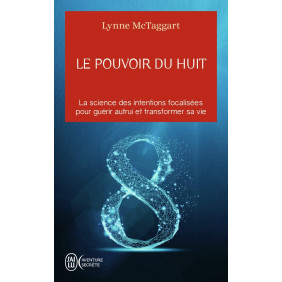 Le pouvoir du huit - La science des intentions focalisées pour guérir autrui et transformer sa vie - Poche