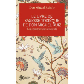Le livre de sagesse toltèque de Don Miguel Ruiz - Les enseignements essentiels