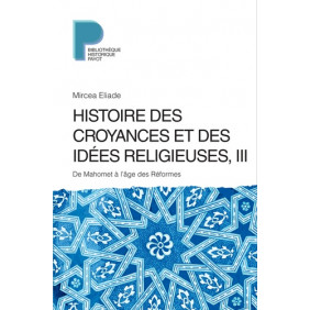 Histoire des croyances et des idées religieuses - Volume 3, De Mahomet à l'âge des réformes