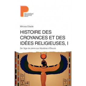 Histoire des croyances et des idées religieuses - Volume 1, De l'âge de pierre aux Mystères d'Eleusis