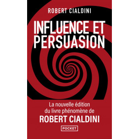 Influence et persuasion - La psychologie de la persuasion - Poche édition revue et augmentée