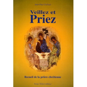 Veillez et priez - Recueil de la prière chrétienne 7e édition revue et augmentée