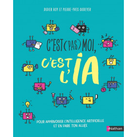 C'est pas moi, c'est l'IA - pour apprivoiser l'IA sans tomber dans ses pièges - dès 12 ans