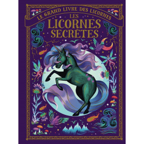 Le grand livre des licornes - Les licornes secrètes - Album
