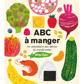 ABC à manger - Un abécédaire des délices du monde entier - Album - De 0 à 3 ans