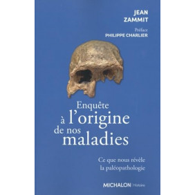 Enquête sur l'origine de nos maladies - Ce que nous révèle la paléopathologie - Grand Format