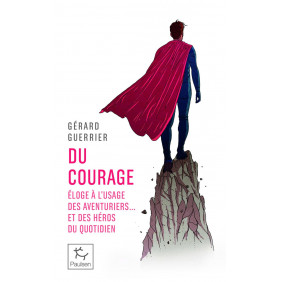 Du courage - Eloge à l'usage des aventuriers... et des héros du quotidien - Poche
