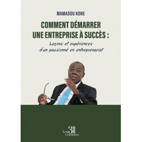 Comment démarrer une entreprise à succès : Leçons et expériences d'un passionné en entreprenariat - Grand Format