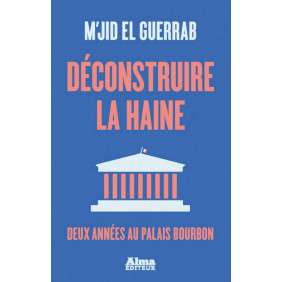 Déconstruire la haine - Deux années au palais Bourbon - Poche