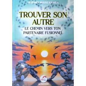 Trouver son autre ,le chemin vers ton partenaire fusionnel