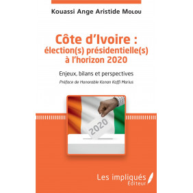 Côte d'Ivoire : élection(s) présidentielle(s) à l'horizon 2020. Enjeux, bilans et perspectives