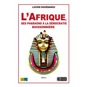 L’Afrique, des pharaons à la démocratie buissonnière - Lucien Houédanou