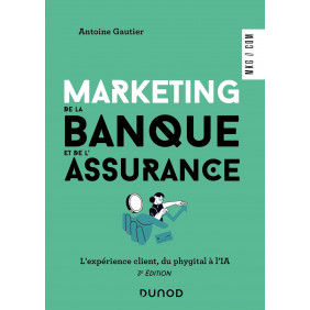 Marketing de la banque et de l'assurance. L'expérience client, du phygital à l'IA 3e édition