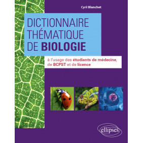 Dictionnaire thématique de biologie. A l'usage des étudiants de médecine, de BCPST et de licence