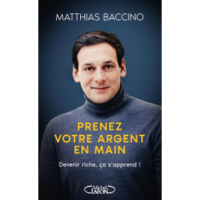 Prenez votre argent en main. Devenir riche, ça s'apprend !